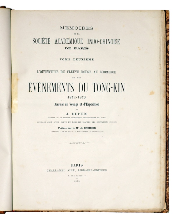 DUPUIS, JEAN: - [TRADE - TONKIN AND SOUTHERN CHINA]. L'ouverture du fleuve rouge au commerce et les vnements du Tong-kin 1872-1873. Journal de voyage et d'Expdition. Prface par le Mis de Croisier. Paris, Challamel Ain, 1879.