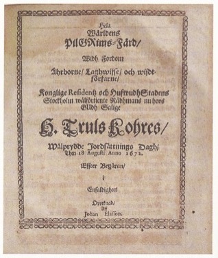 KHRE (KAHRE), TRULS]. SWEBILIUS, OLOF: - [ Lijk-predikan wijdh ehreborne / wlwijse och wijdtfrfarne / nu hoos gudh salige hr. Truls Kohres / fordom frnhm och wlfrtiente rdh-mans uthi kongl. residentz och hufwudstaden Stockholm hederliga jordafrd / hllem utji stoore kyrckian / den 18 aug. anno 1672 fr t newarande frnhmliga frsambling. Stockholm, N. Wankijff, (1672).