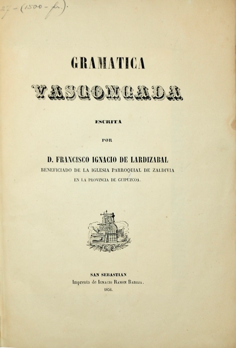 LARDIZABAL, FRANCISCO IGNACIO DE: - Gramatica Vasconcada. San Sebastian, Imprenta de Ignacio Ramon Baroja, 1856.