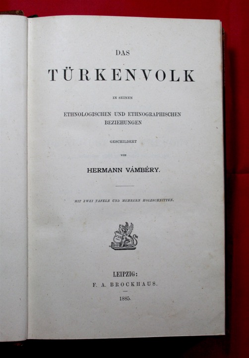 [VMBRY, HERMANN (RMINIUS) : - Das Trkenvolk in seinen ethnologischen und ethnographischen Beziehungen. Leipzig, F.A. Brockhaus, 1885.