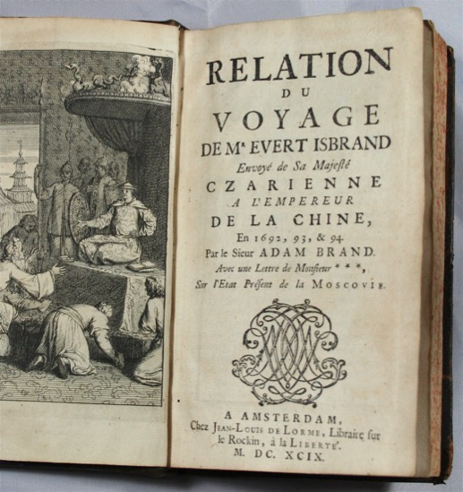 BRAND, ADAM: - Relation du voyage de Mr. Evert Isbrand envoy de sa majest czarienne a l'empereur de la Chine, en 1692,93 & 94. Avec une lettre de Monsieur ..., sur l'etat prsent de la Moscovie. Amsterdam, Chez Jean-Louis de Lorme, 1699.