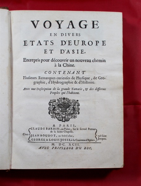 AVRIL, PHILIPPE: - Voyage en divers etats d'Europe et d'Asie, entrepris pour dcouvrir un nouveau chemin  la Chine. Contenant plusiers remarques curieuses de physique, de geographie, d'hydrographie & d'histoire. Avec une description de la grande Tartarie, & les differens peuples qui l'habitent. Paris, Claude Barbin, Jean Boudot, George & Louis Josse, 1692.