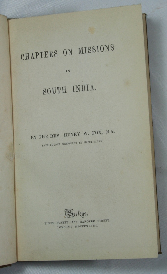 FOX, HENRY WATSON: - Chapters on Missions in South India. London, Seeleys, 1848.