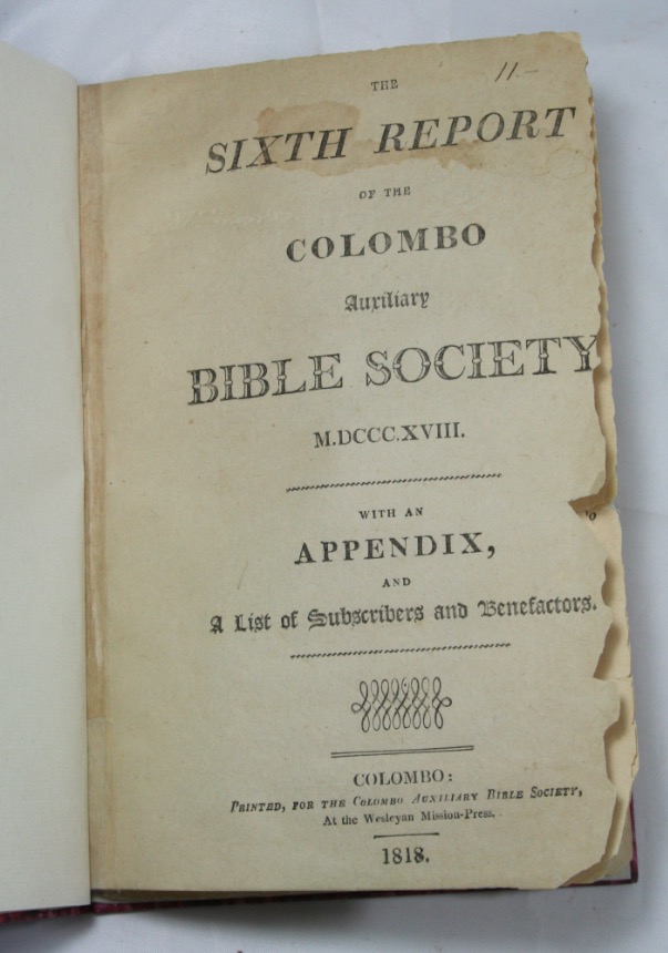 [COLOMBO]. - The Sixth Report of the Colombo Auxiliary Bible Society M.DCCC.XVIII: With an Appendix, and a list of subscribers and benefactors. Colombo, printed at the Wesleyan Mission Press, 1818.