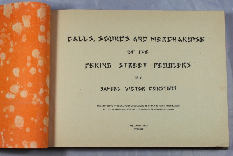 CONSTANT, SAMUEL VICTOR: - Calls, Sounds and Merchandise of the Peking Street Peddlers. Peking, The Camel Bell, [1936].