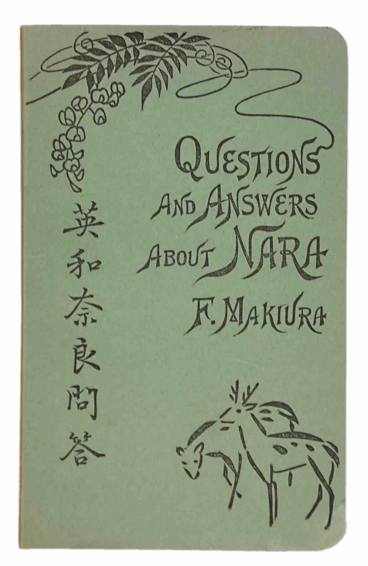 MAKIURA, FUSAZOU /      : - Questions and Answers about Nara in English and Japanese. Revised by J. Kimball and Y. Mizuki. Kihara, Nara & Nittokwan, Kobe, 1906.                                                                                                                                                                                                         
