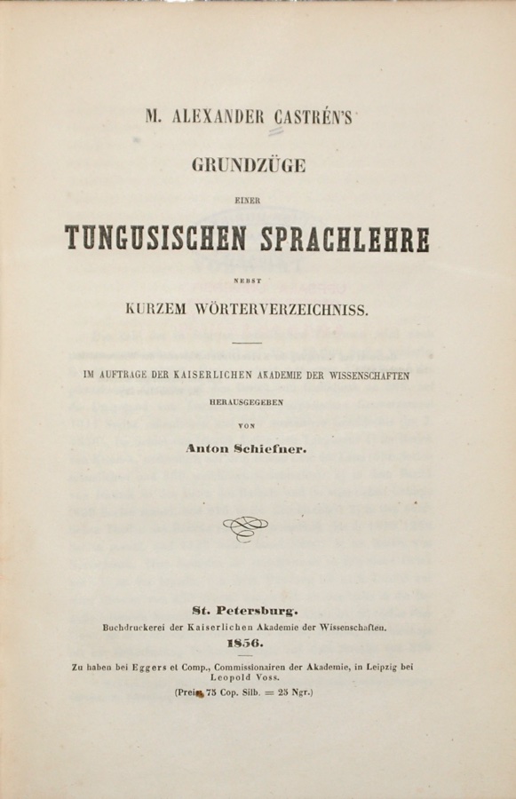 CASTRN, MATTHIAS ALEXANDER: - Grundzge einer tungusischen Sprachlehre nebst kurzem Wrterverzeichniss. Herausgegeben von Anton Schiefner. St. Petersburg, Buchdruckerei der Kaiserlichen Akademie der Wissenschaften, 1856.