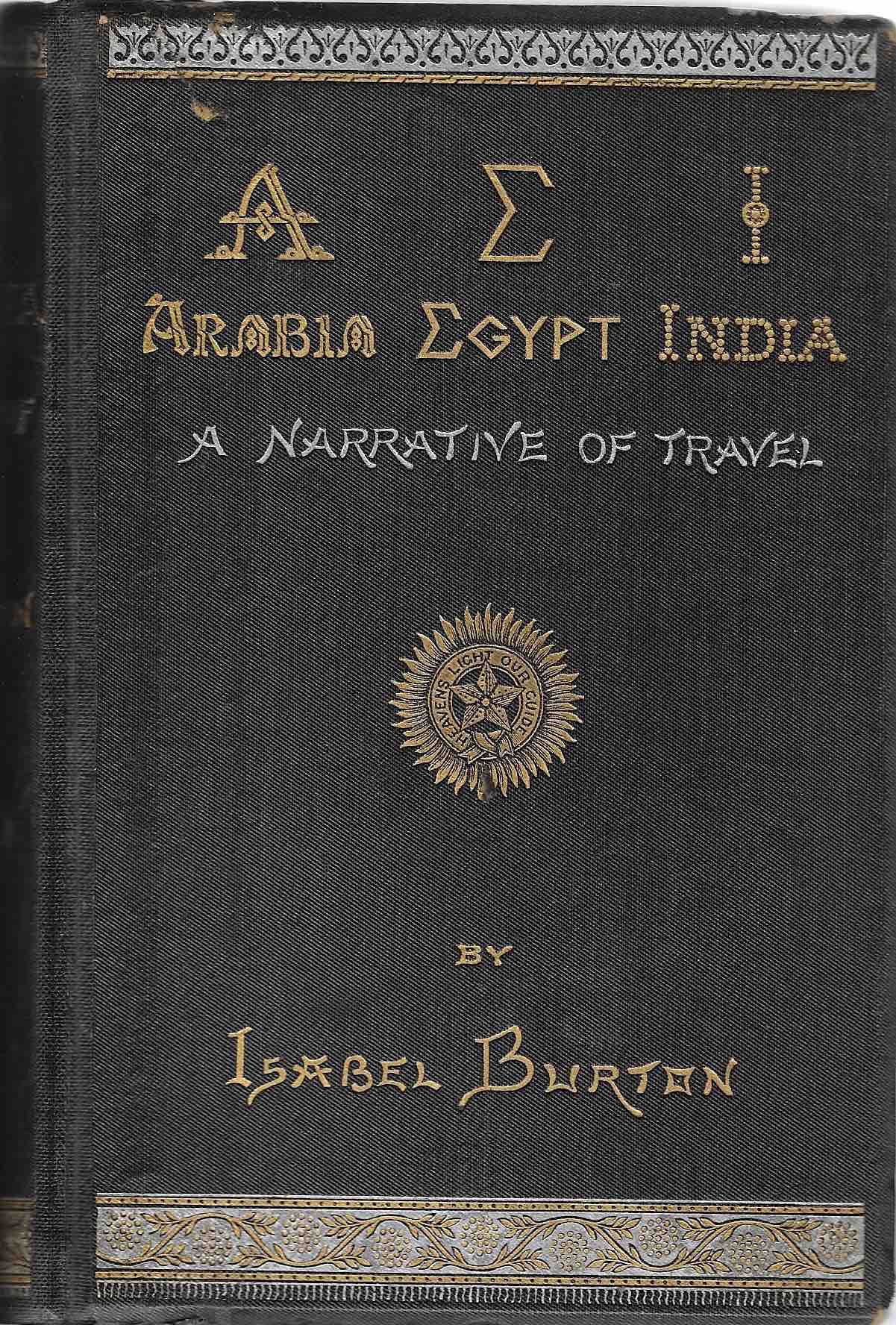 BURTON, ISABEL: -  A. E. I. Arabia Egypt India. A Narrative of Travel. London, William Mullan and Son, 1879.