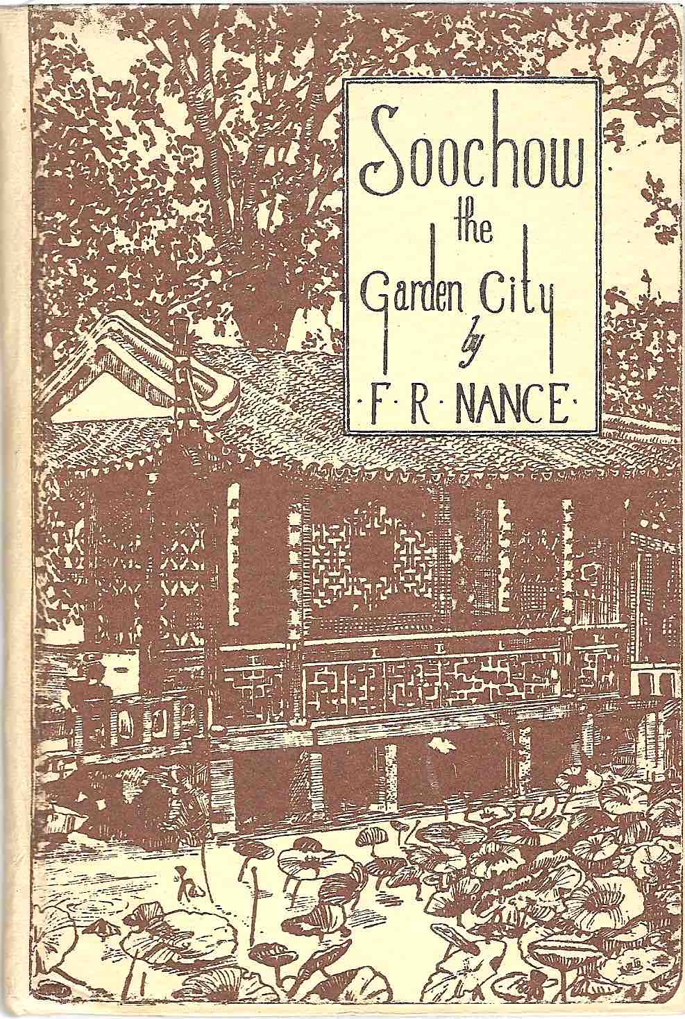 NANCE, FLORENCE RUSH (Born Keiser): - Soochow the Garden City. Shanghai; Hong Kong; Singapore, Kelly & Walsh, Ltd, 1936.