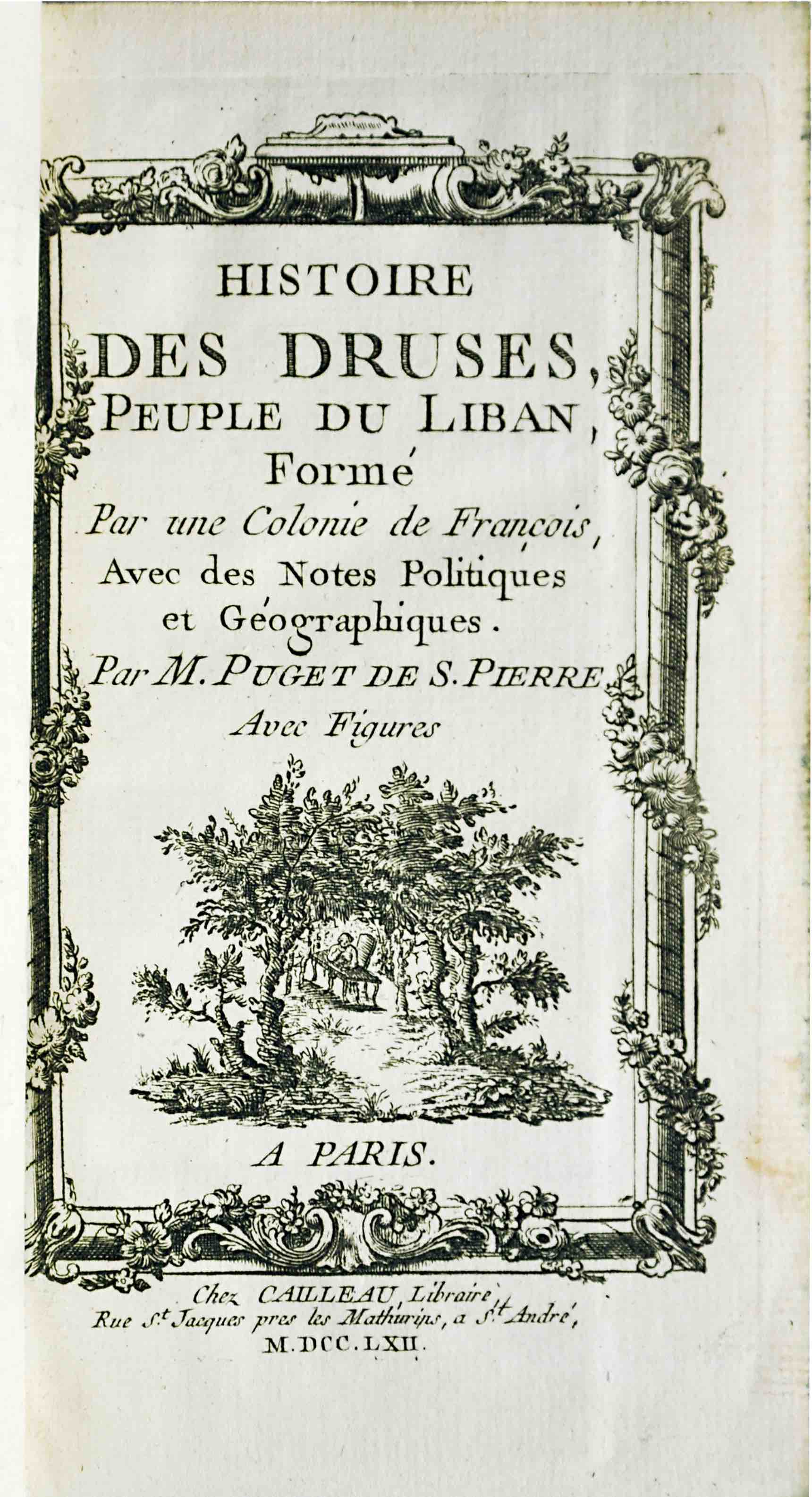 PUGET DE SAINT PIERRE: - Histoire des Druses, peuple du Liban, form par une colonie de Francois. Divis en trois livres; contenant leur origine, leur agrandissement, l'histoire de l'mir Facardin, leur tat actuel & la nature de leur commerce. Avec de notes politiques et gographiques. Paris, Cailleau, 1763.