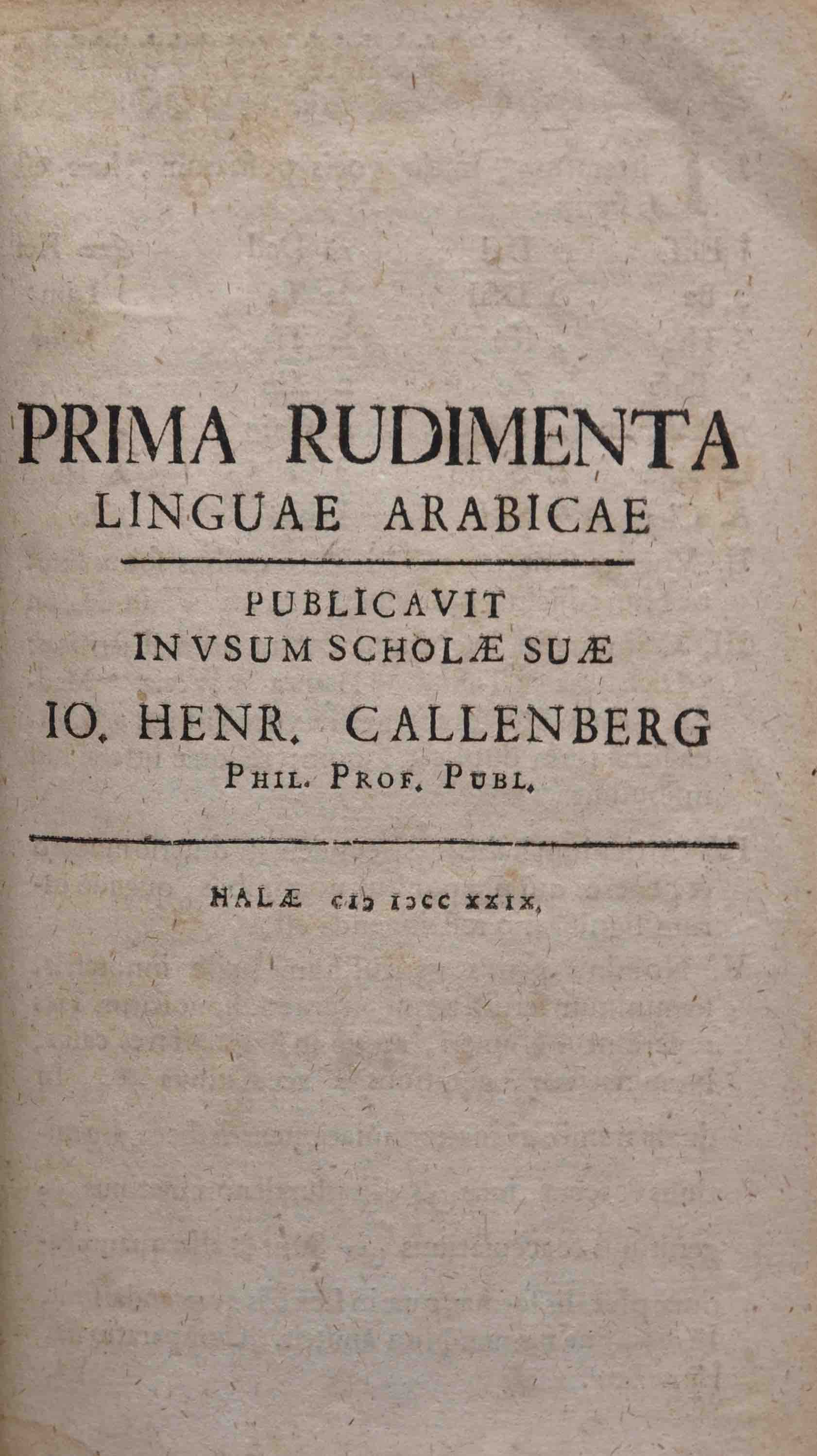 CALLENBERG, JOHANN HEINRICH: - Prima rudimenta linguae arabicae. In usum scholae suae. Halle 1729.