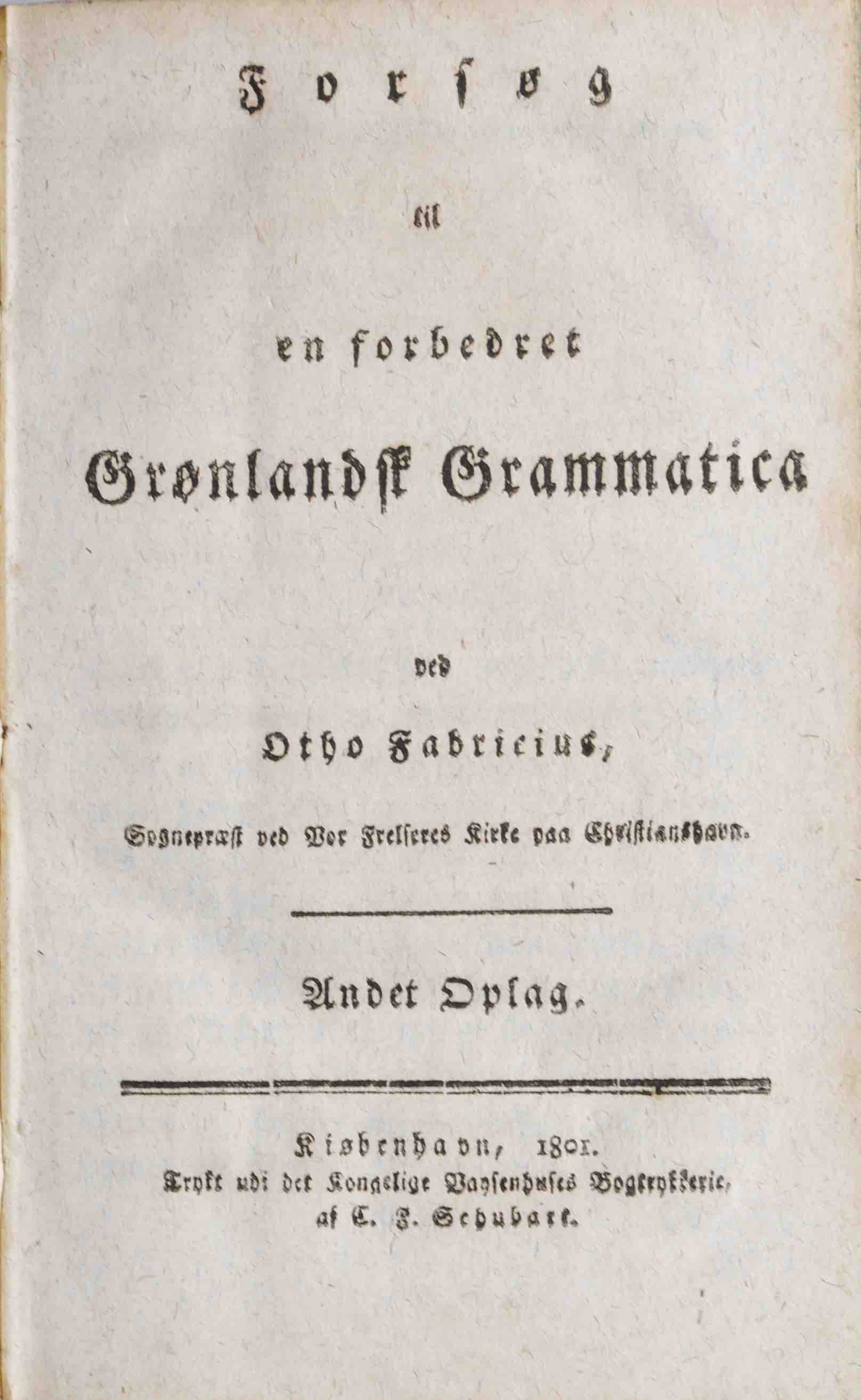 FABRICIUS, OTHO: - Forsg til en forbedret Gronlandskt Grammatica. Andet Oplag. Kiobenhavn, C.F. Schubart, 1801.