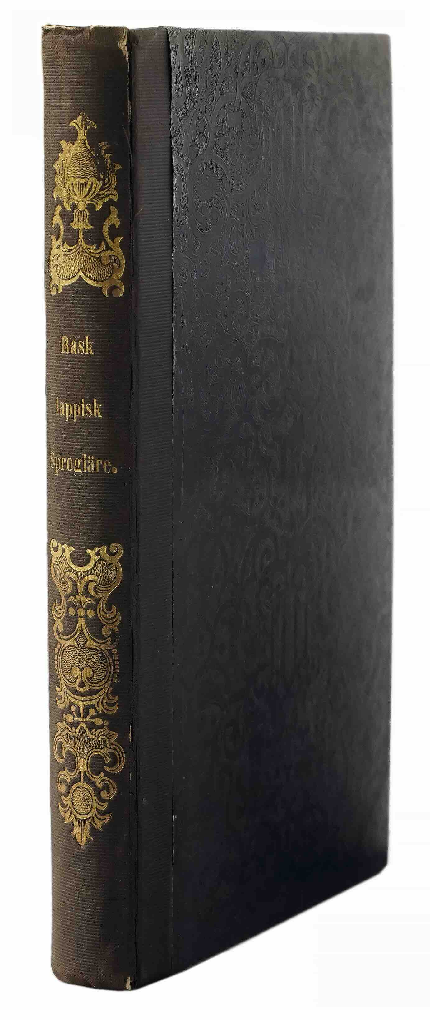RASK, RASMUS KRISTIAN: - [SAMI LANGUAGE]  Raesonneret Lappisk sproglaere efter den sprogart, som bruges af fjaeldlapperene i Porsandger-fjorden i Finnmarken. (A methodical Lappish grammar based on the language used by the Lapps of the Porsanger Fjord in Finnmark). Kbenhavn, S.L. Mller, 1832.