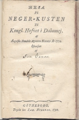 NORRIS, ROBERT: -  Resa p Neger-kusten til kongl. hofvet i Dahomej af ngelske handels agenten Norris r 1772. Gtheborg, Sam. Norberg, 1792.