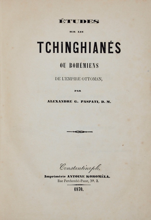 PASPATES ALEXANDROS GEORGIOUS: - tudes sur les Tchinghians ou Bohmiens de l'empire Ottoman. Constantinople, Antoine Koromla, 1870.