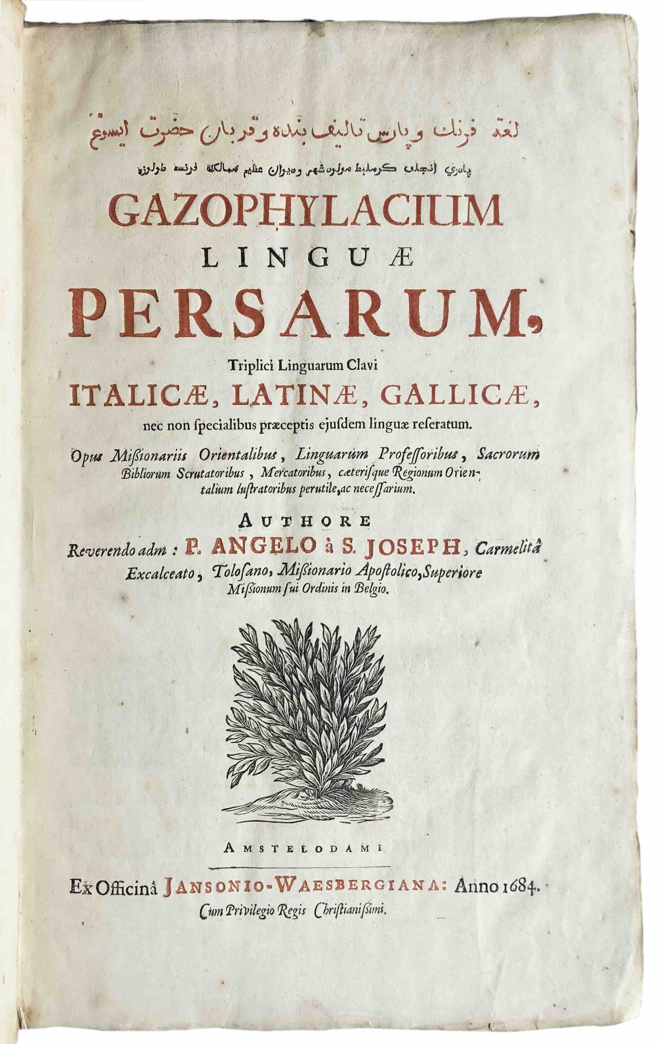 [LABROSSE, JOSEPH]. ANGELO (ANGELUS)  S. JOSEPH: - Gazophylacium linguae Persarum, triplici linguarum clavi italicae, latinae, gallicae, nec non specialibus praeceptis ejusdem linguae reseratum. Amsterdam, Ex Officina Janson-Waesberg, 1684.