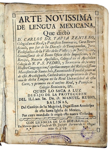 TAPIA ZENTENO, CARLOS DE: - [NAHUATL]. Arte novissima de lengua mexicana. Mexico, por la Viude de D. Joseph Bernardo de Hogal, 1753.
