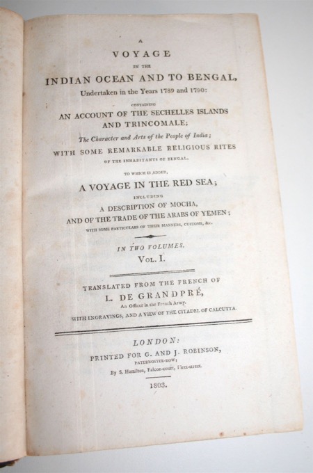 DE GRANDPR, LOUIS MARIE JOSEPH O'HIER COMTE: - A Voyage in the Indian Ocean and to Bengal, Undertaken in the Years 1789 and 1790: Containing an Account of the Sechelles Islands and Trincomale; the Character and Arts of the people of India; with some Remarkable Religious Rites of the Inhabitants of Bengal. To which is Added, a Voyage in the Red Sea; Including a Description of Mocha, and of the Trade of the Arabs of Yemen; ... Two volumes in one. London 1803.
