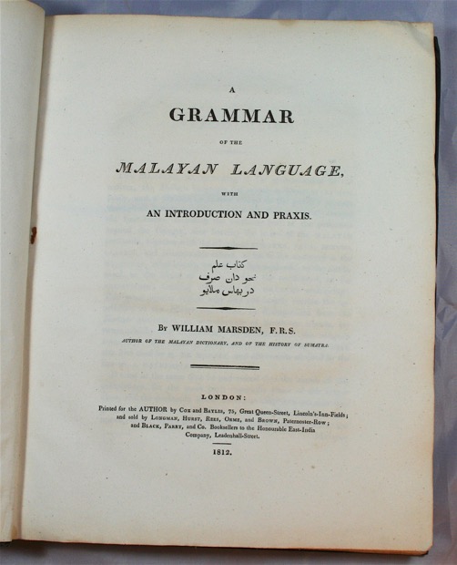 MARSDEN, WILLIAM: - A Grammar of the Malayan Language, with an Introduction and a Praxis. London, for the author by Cox and Baylis, 1812.