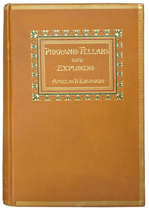 EDWARDS, AMELIA (ANN) BLANFORD: - Pharaohs, Fellahs and Explorers. New York, Harper & Brothers, 1892.